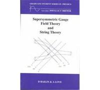 Supersymmetric Gauge Field Theory and String Theory, Graduate Student Series in Physics Alexander Love, David Bailin (Auteur)