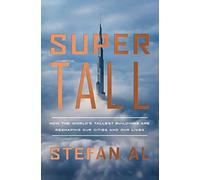 Supertall: How The World's Tallest Buildings Are Reshaping Our Cities And Our Lives