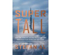 Supertall: How the World's Tallest Buildings Are Reshaping Our Cities and Our Lives