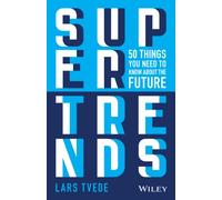 Supertrends: 50 Things you Need to Know About the Future: 50 Things you Need to Know About the Future