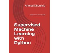 Supervised Machine Learning with Python: A Comprehensive Hands-On Guide