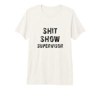 Superviseur de Shit Show Funny Boss Manager Professeure Mother Mom T-Shirt Haut de Gamme