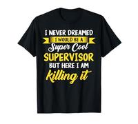 Superviseur Superviseur Je n'ai jamais rêvé superviseur T-Shirt