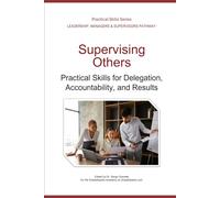 Supervising Others: Practical Skills for Delegation, Accountability, and Results
