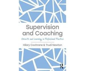 Supervision and Coaching: Growth and Learning in Professional Practice - [Livre en VO] Hilary Cochrane, Trudi Newton (Auteur)