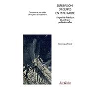 Supervision D?Équipes En Psychiatrie - Dispositifs D?Analyse De Pratiques Professionnelles : Comment Ne Pas Céder Sur La Place D?Exception ?