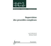 Supervision des procedes complexes traite ic2 serie systemes - Antoine Gentil - Hermes Science Publications - broché - Livre