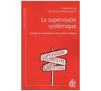 Supervision En Thérapie Systémique - Interroger Ses Représentations Pour Enrichir Sa Pratique