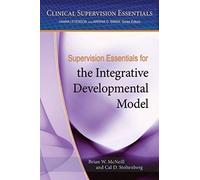 Supervision Essentials For The Integrative Developmental Model