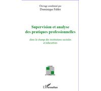 Supervision et analyse des pratiques professionnelles Dans le champ des institutions sociales et éducatives - Dominique Fablet - L'harmattan - broché - Etude
