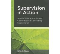Supervision in action: a relational approach to coaching and consulting supervision: A relational approach to coaching and consulting supervision