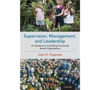 Supervision Management and Leadership - Tropman John E. Henry J. Meyer Collegiate Professor of Social Work Emeritus Henry J. Meyer Collegiate Professor of Tropman John E. Henry J. Meyer Collegiate Pro