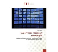 Supervision réseau et métrologie Mise en oeuvre d'outils de supervision réseau et de métrologie Applicative - Omar Hadou - Universitaires Europeennes - broché - Essai