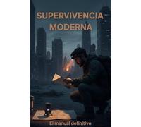 Supervivencia moderna: El manual definitivo