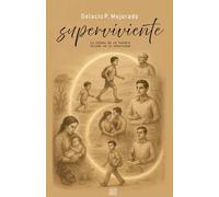 SUPERVIVIENTE: La odisea de un hombre forjado en la adversidad