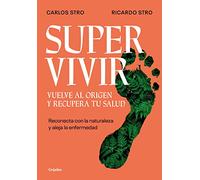 Supervivir: Vuelve al Origen y Recupera tu Salud / Surviving: Go back to the origin and recover your health: Reconecta con la naturaleza y aleja la ... Go Back to the Origin and Recover your Health