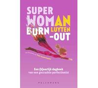 Superwoman burn-out: Een (h)eerlijk dagboek van een gecrashte perfectionist