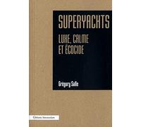 Superyachts: Luxe, calme et écocide