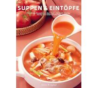 Suppen & Eintöpfe: Die besten Rezepte aus dem Topf - Herzhaft, cremig, würzig und voller Geschmack