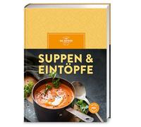 Suppen & Eintöpfe: Über 100 gelingsichere Rezepte für wohltuende Suppen und herzhafte Eintöpfe - aromatische Vielfalt mit Zutaten, die Sie überall bekommen.