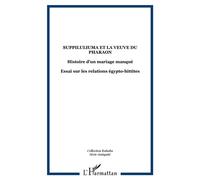 Suppiluliuma et la veuve du pharaon Histoire d'un mariage manqué - Essai sur les relations égypto-hittites - Jacques Freu - L'harmattan - broché - Essai