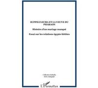 Suppiluliuma et la veuve du pharaon : Histoire d'un mariage manqué