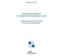Suppléance Familiale Et Interventions Socio-Éducatives - Analyser Les Pratiques Des Professionnels De L'intervention Socio-Éducative