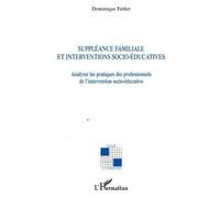 Suppléance familiale et interventions socio-éducatives Analyser les pratiques des professionnels - Dominique Fablet - L'harmattan - broché - Essai