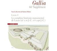 Supplément à Gallia 66e - Lavau I. Le complexe funéraire monumental de Lavau (XIIe s. av. J.-C. - IVe s. apr. J.-C.) Collectif (Auteur)