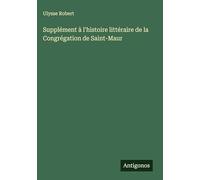 Supplément à l'histoire littéraire de la Congrégation de Saint-Maur