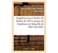 Supplément Au Choléra De Toulon De 1835 À Propos De L'épidémie De Marseille De 1865