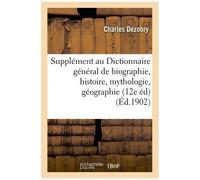 Supplément Au Dictionnaire Général De Biographie Et D'histoire, De Mythologie, De Géographie