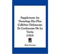 Supplement Au Necrologe Des Plus Cellebres Defenseurs Et Confesseurs de La Verite (1763) Cerveau, Rene (Auteur)