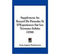 Supplement Au Recueil de Procedes Et D'Experiences Sur Les Teintures Solides (1788) Dambourney, Louis Auguste (Auteur)