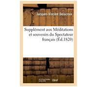 Supplément Aux Méditations Et Souvenirs Du Spectateur Français