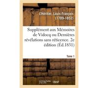 Supplément aux Mémoires de Vidocq – Dernières révélations sans réticence – Tome 1 – 2e édition