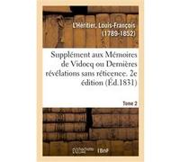 Supplément aux Mémoires de Vidocq ou Dernières révélations sans réticence. Tome 2. 2e édition Louis-François L'Héritier (Auteur)