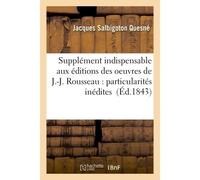 Supplément indispensable aux éditions des oeuvres de J.-J. Rousseau : particularités inédites - Jacques Salbigoton Quesné - Hachette Bnf - broché - Livre
