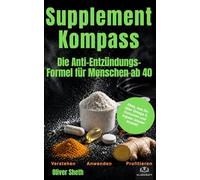 Supplement Kompass: Die Anti-Entzündungs-Formel für Menschen ab 40