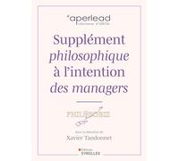 Supplément philosophique à l'intention des managers Collectif (Auteur), Xavier Tandonnet (Auteur)