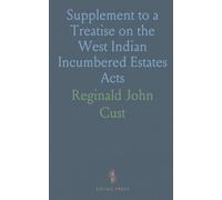 Supplement to a Treatise on the West Indian Incumbered Estates Acts: With Reports of Cases Decided Subsequently to the Year 1864