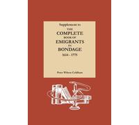 Supplement to the Complete Book of Emigrants in Bondage 1614-1775 Peter Wilson Coldham (Auteur)