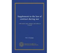 Supplement to the law of contract during war: with recent cases, statutes, and orders in Council