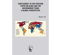 Supplement to the Position Paper on Dams and the Environment from a Global Perspective / Supplément au Document de Synthèse sur les Barrages et l'Environnement d'un Point de Vue Perspective