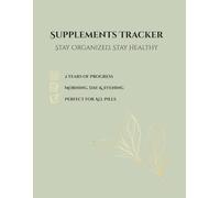 Supplement Tracker: 100-W aily Log Book for Vitamins, Medication and Herbs: Sage Green Floral Journal to Track Morning, Day and Evening Dosage, Weekly Medication Organizer and Health Habits Log