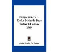 Supplement V1: de La Methode Pour Etudier L'Histoire (1740) Fresnoy, Nicolas Lenglet Du (Auteur)