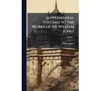 Supplemental Volumes to the Works of Sir William Jones