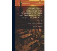 Supplementary Despatches And Memoranda Of Field Marshal Arthur, Duke Of Wellington, K. G.