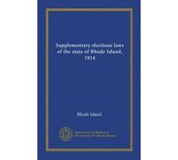 Supplementary elections laws of the state of Rhode Island, 1914