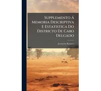 Supplemento Ã Memoria Descriptiva E Estatistica Do Districto De Cabo Delgado